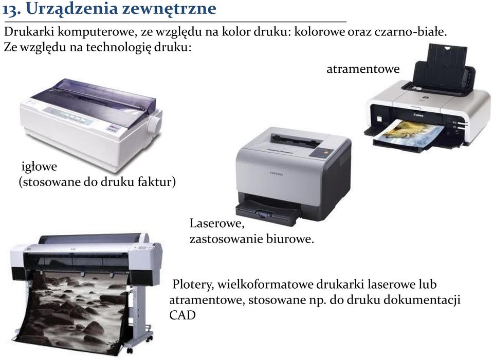 Ze względu na technologię druku: atramentowe igłowe (stosowane do druku