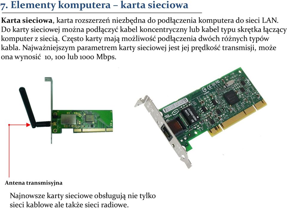 Często karty mają możliwość podłączenia dwóch różnych typów kabla.