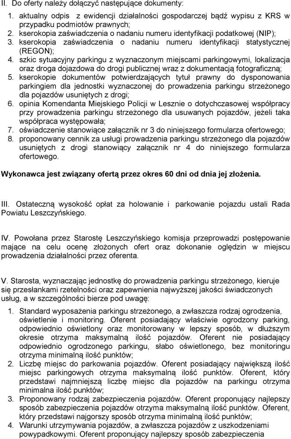 szkic sytuacyjny parkingu z wyznaczonym miejscami parkingowymi, lokalizacja oraz droga dojazdowa do drogi publicznej wraz z dokumentacją fotograficzną; 5.