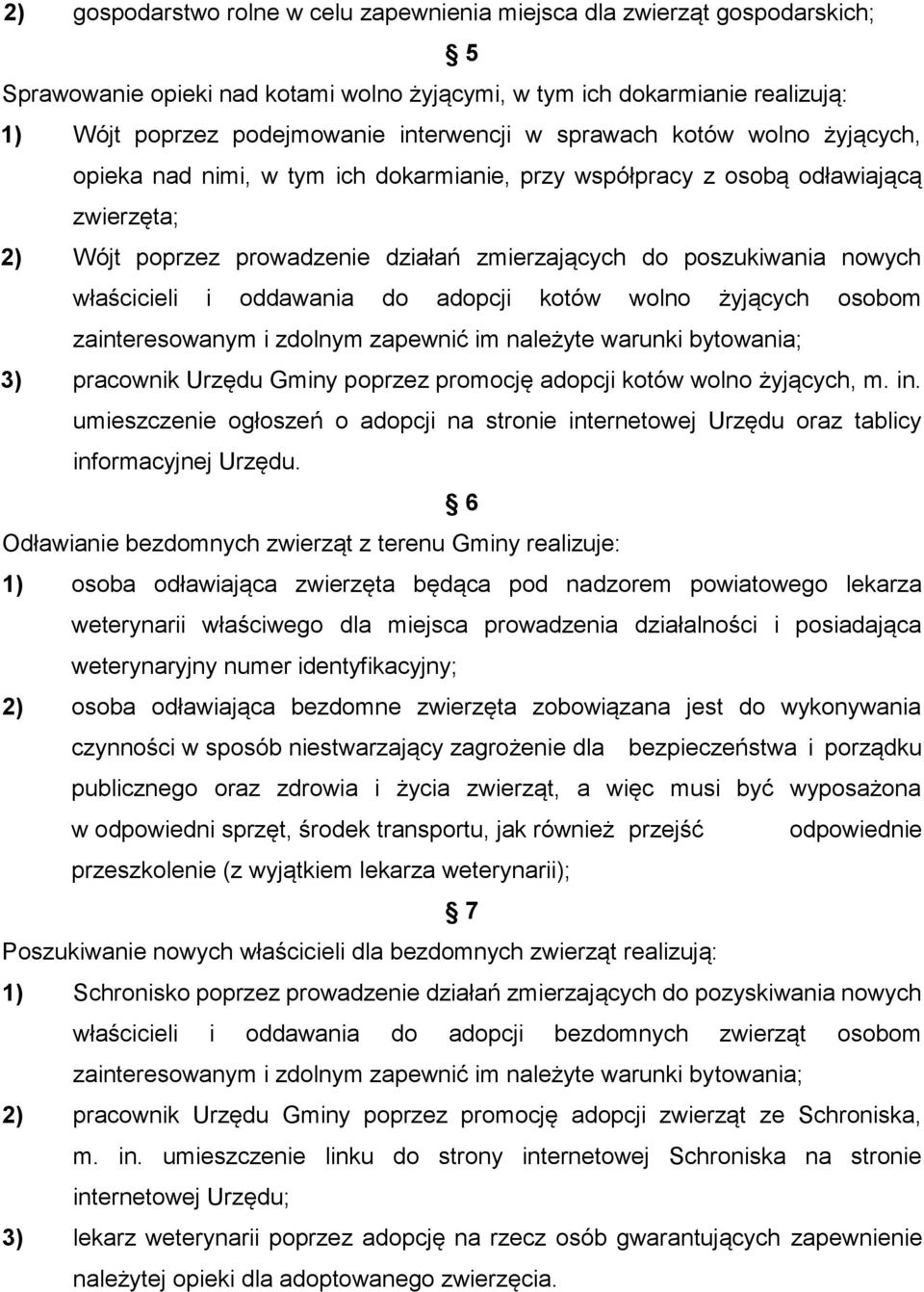 właścicieli i oddawania do adopcji kotów wolno żyjących osobom zainteresowanym i zdolnym zapewnić im należyte warunki bytowania; 3) pracownik Urzędu Gminy poprzez promocję adopcji kotów wolno