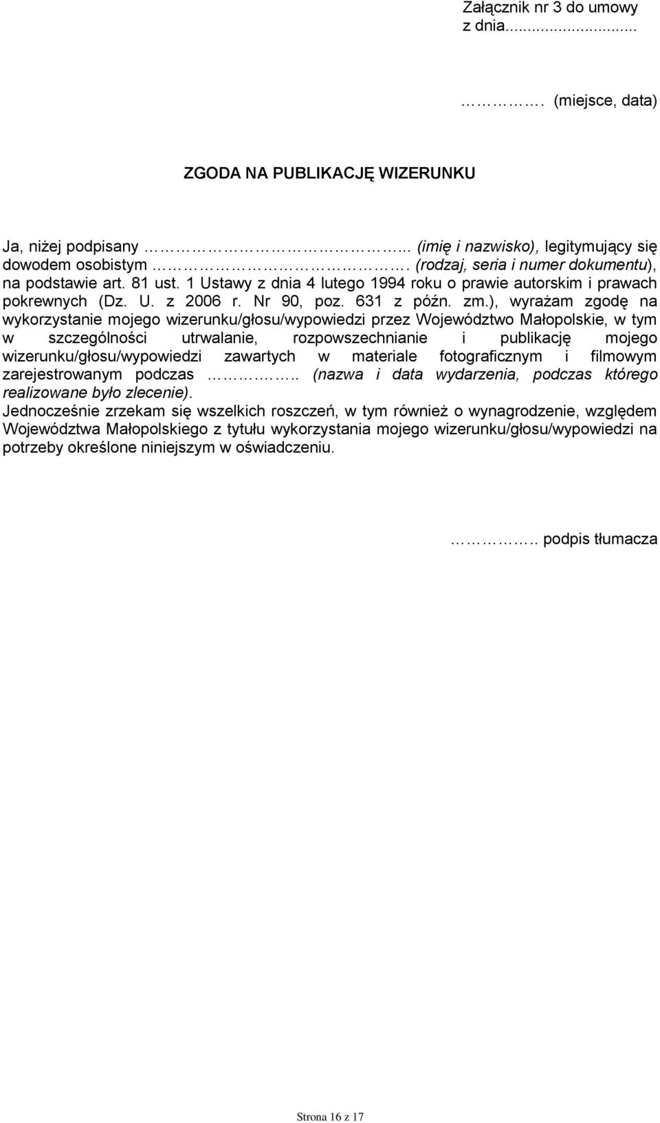 ), wyrażam zgodę na wykorzystanie mojego wizerunku/głosu/wypowiedzi przez Województwo Małopolskie, w tym w szczególności utrwalanie, rozpowszechnianie i publikację mojego wizerunku/głosu/wypowiedzi