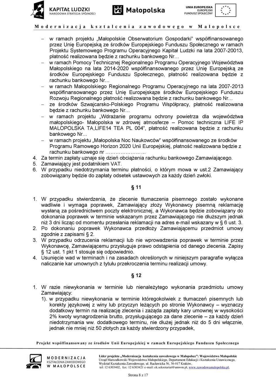 współfinansowanego przez Unię Europejską ze środków Europejskiego Funduszu Społecznego, płatność realizowana będzie z rachunku bankowego Nr w ramach Małopolskiego Regionalnego Programu Operacyjnego