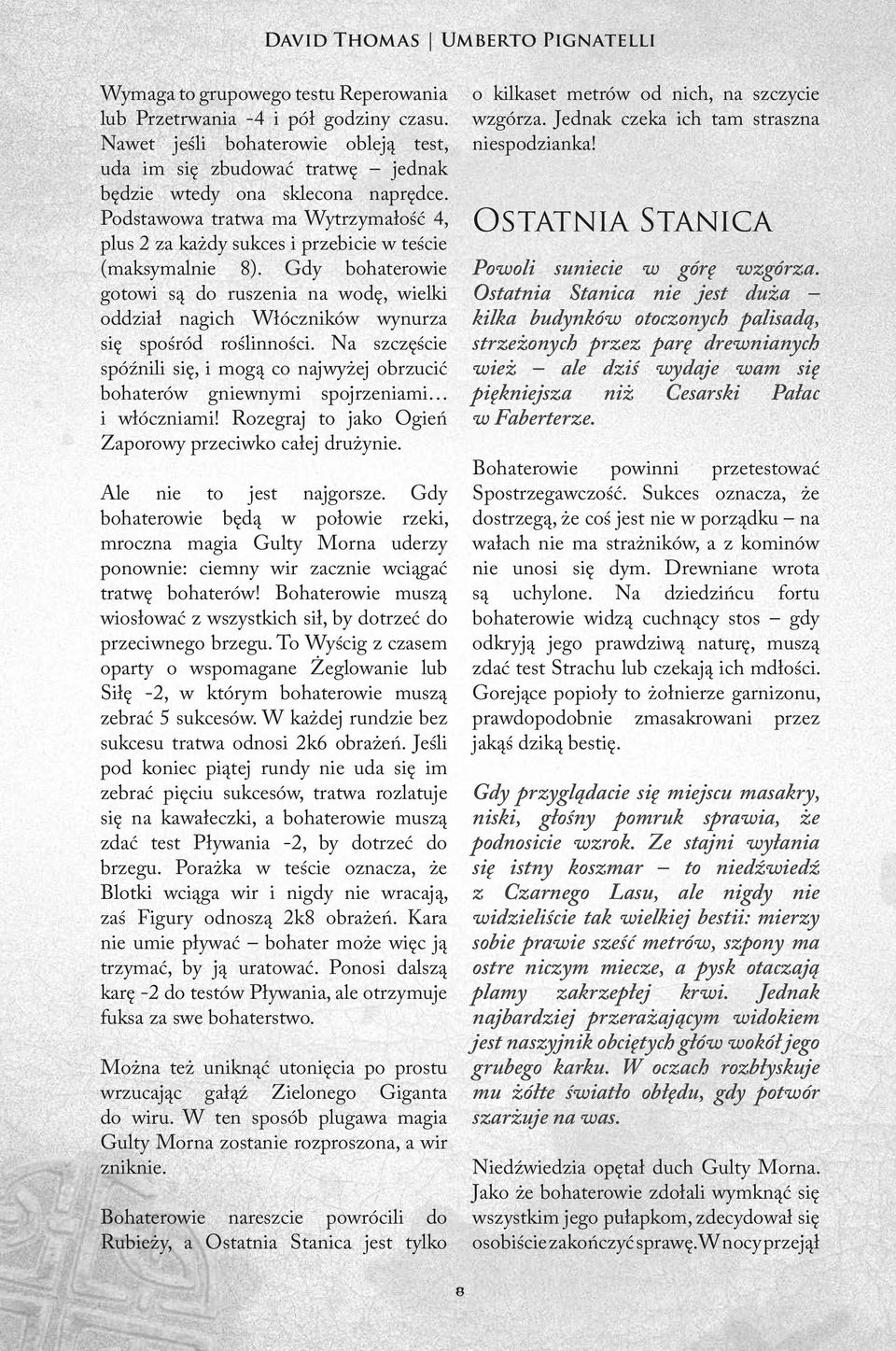 Podstawowa tratwa ma Wytrzymałość 4, plus 2 za każdy sukces i przebicie w teście (maksymalnie 8).