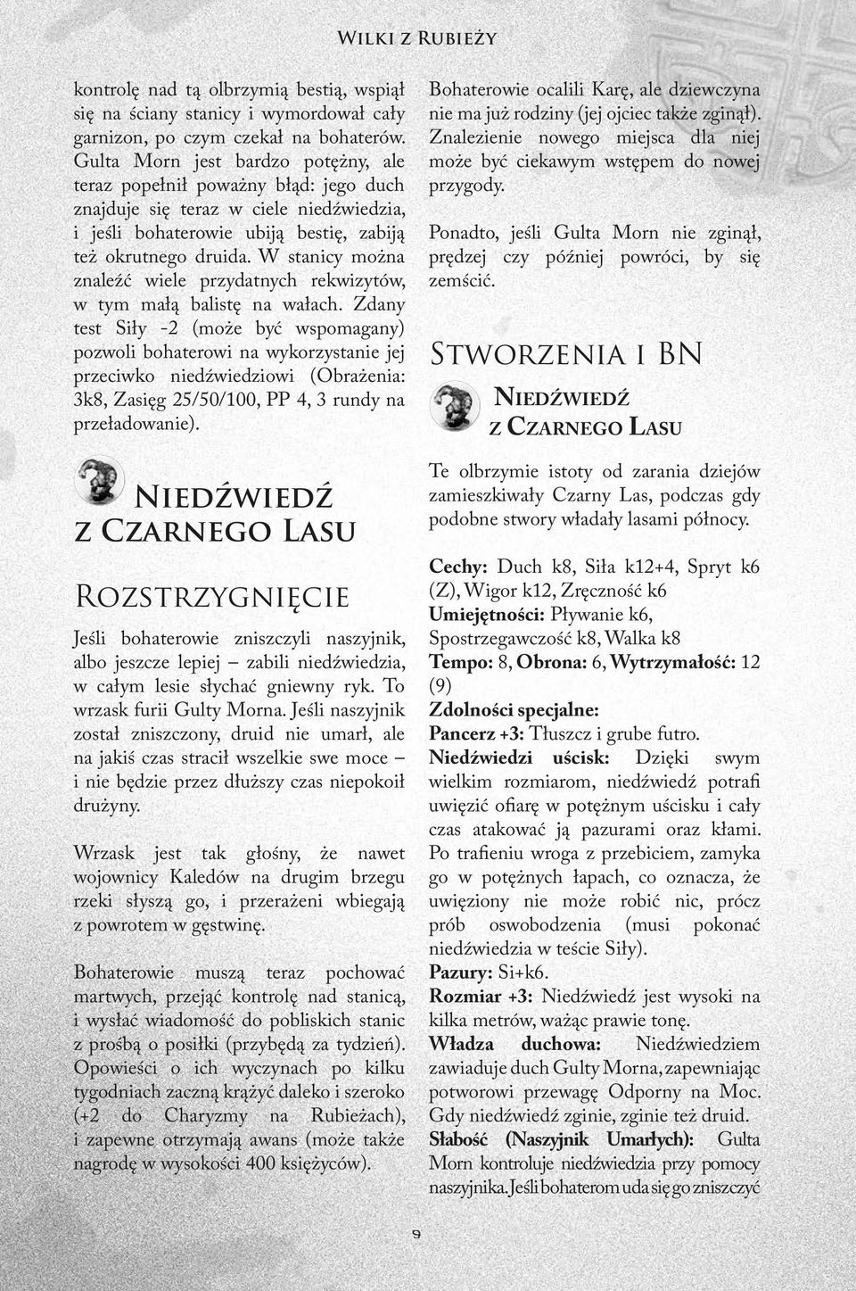 W stanicy można znaleźć wiele przydatnych rekwizytów, w tym małą balistę na wałach.