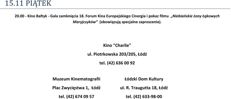 (obowiązują specjalne zaproszenia). Kino "Charlie" ul. Piotrkowska 203/205, Łódź tel.