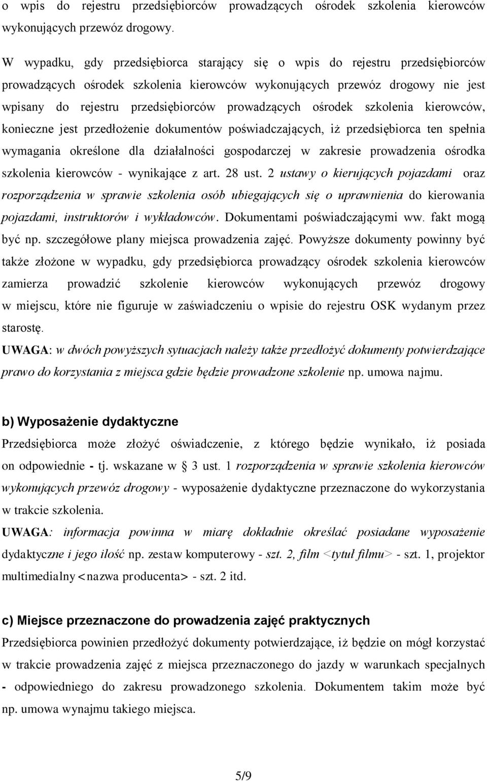 prowadzących ośrodek szkolenia kierowców, konieczne jest przedłożenie dokumentów poświadczających, iż przedsiębiorca ten spełnia wymagania określone dla działalności gospodarczej w zakresie