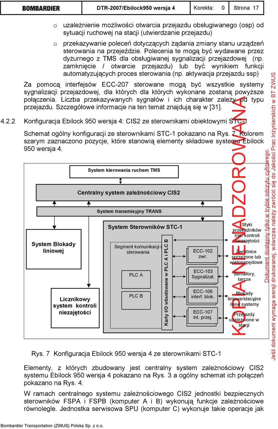 zamknięcie / otwarcie przejazdu) lub być wynikiem funkcji automatyzujących proces sterowania (np.
