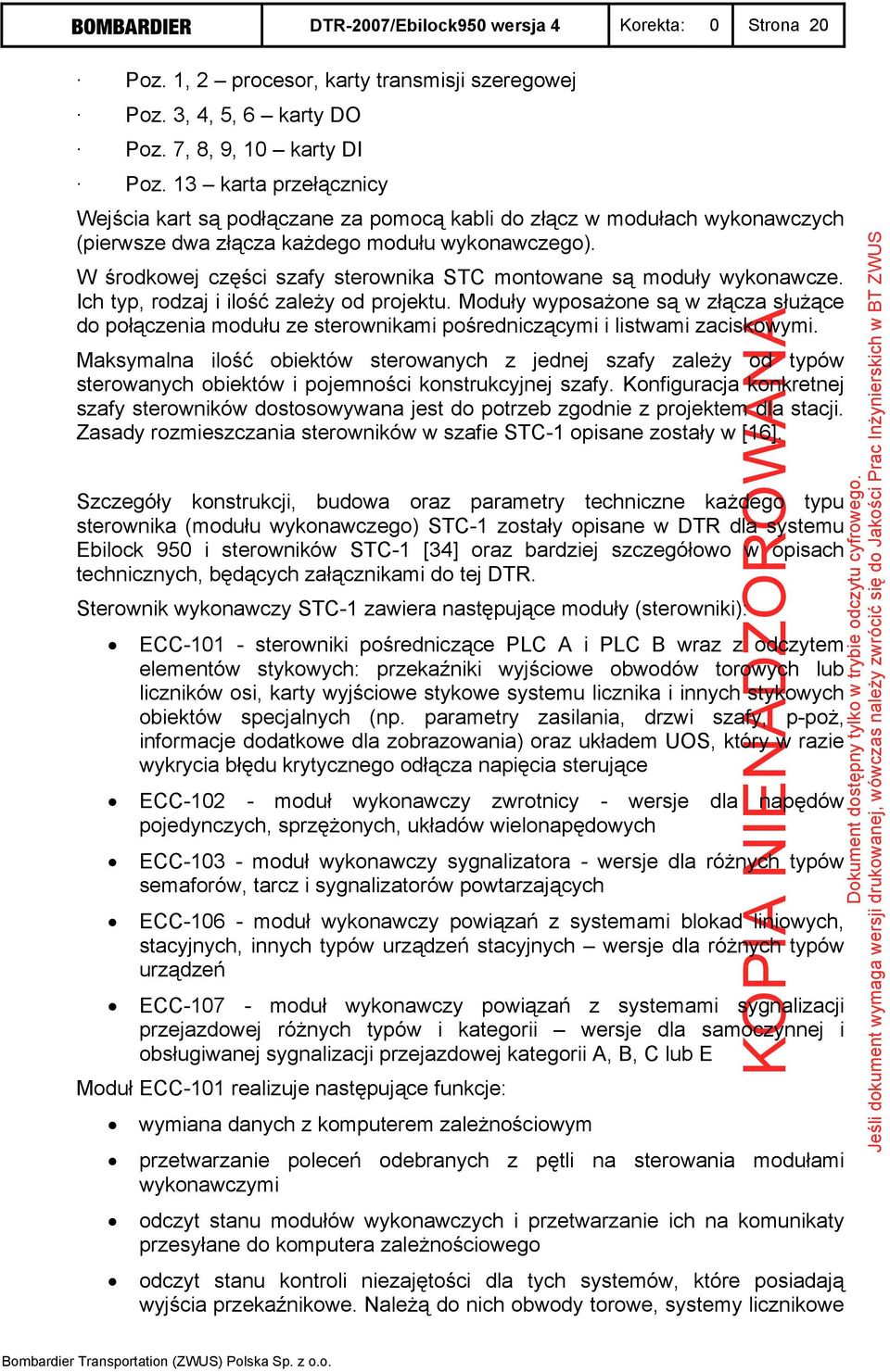 W środkowej części szafy sterownika STC montowane są moduły wykonawcze. Ich typ, rodzaj i ilość zależy od projektu.