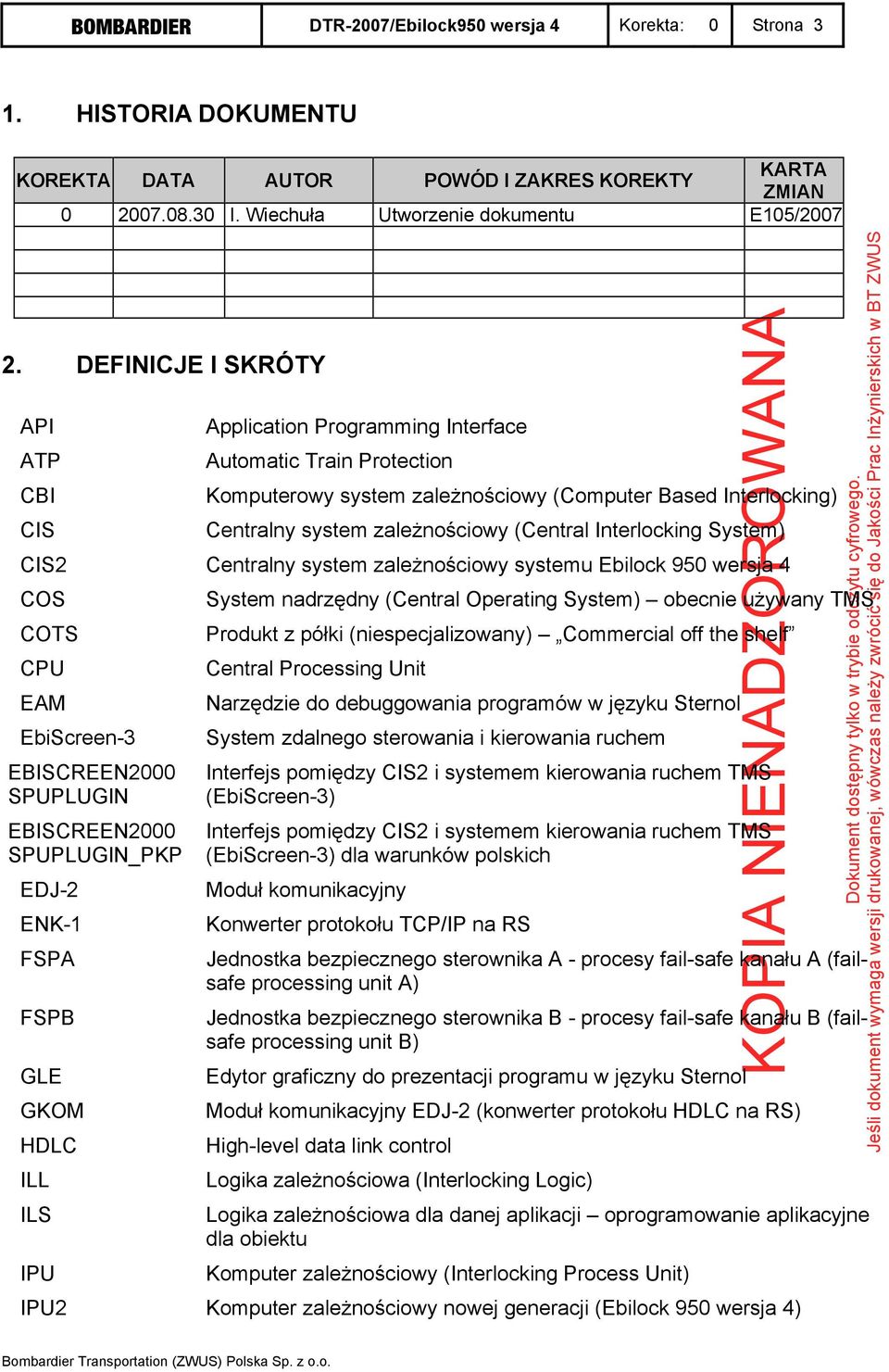Interlocking System) CIS2 Centralny system zależnościowy systemu Ebilock 950 wersja 4 COS COTS CPU EAM EbiScreen-3 EBISCREEN2000 SPUPLUGIN EBISCREEN2000 SPUPLUGIN_PKP EDJ-2 ENK-1 FSPA FSPB GLE GKOM