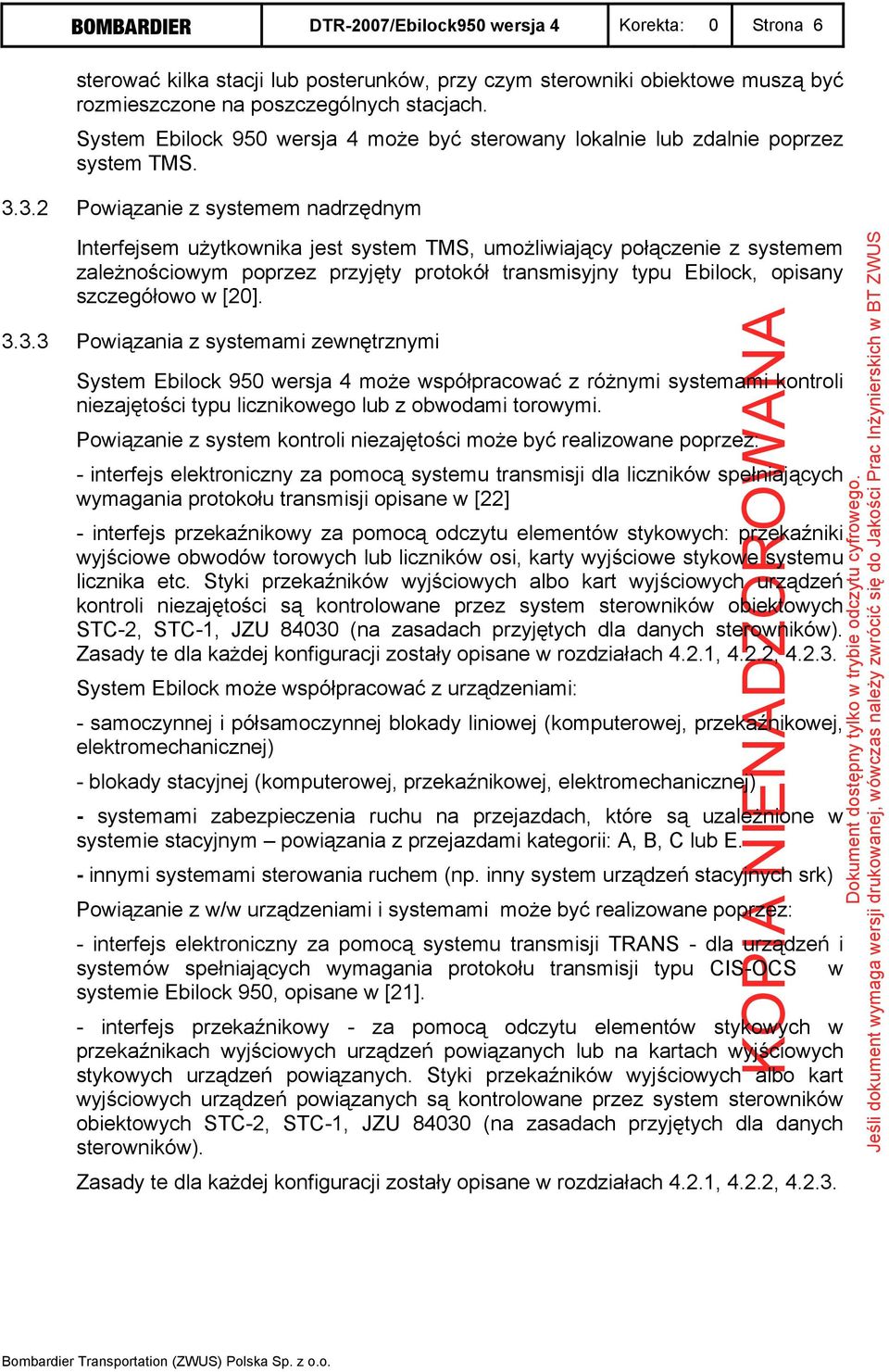 3.2 Powiązanie z systemem nadrzędnym Interfejsem użytkownika jest system TMS, umożliwiający połączenie z systemem zależnościowym poprzez przyjęty protokół transmisyjny typu Ebilock, opisany