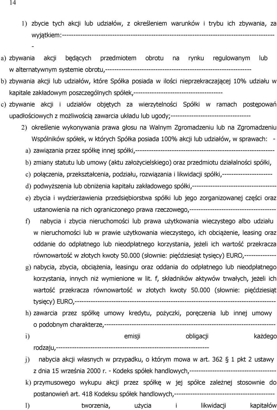 które Spółka posiada w ilości nieprzekraczającej 10% udziału w kapitale zakładowym poszczególnych spółek,--------------------------------------- c) zbywanie akcji i udziałów objętych za