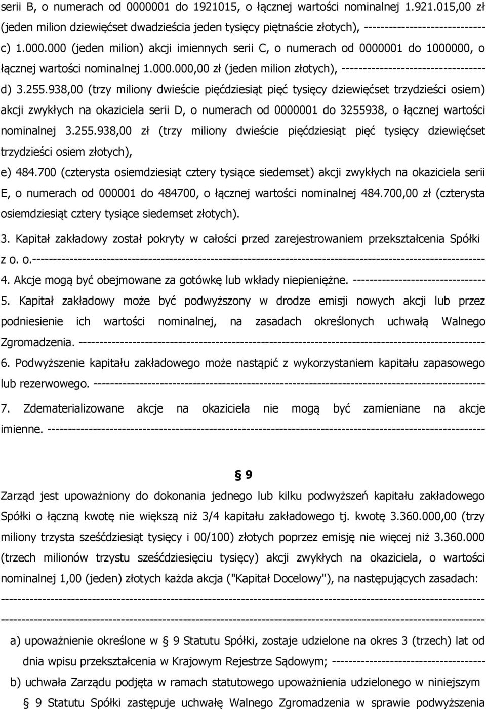 938,00 (trzy miliony dwieście pięćdziesiąt pięć tysięcy dziewięćset trzydzieści osiem) akcji zwykłych na okaziciela serii D, o numerach od 0000001 do 32559