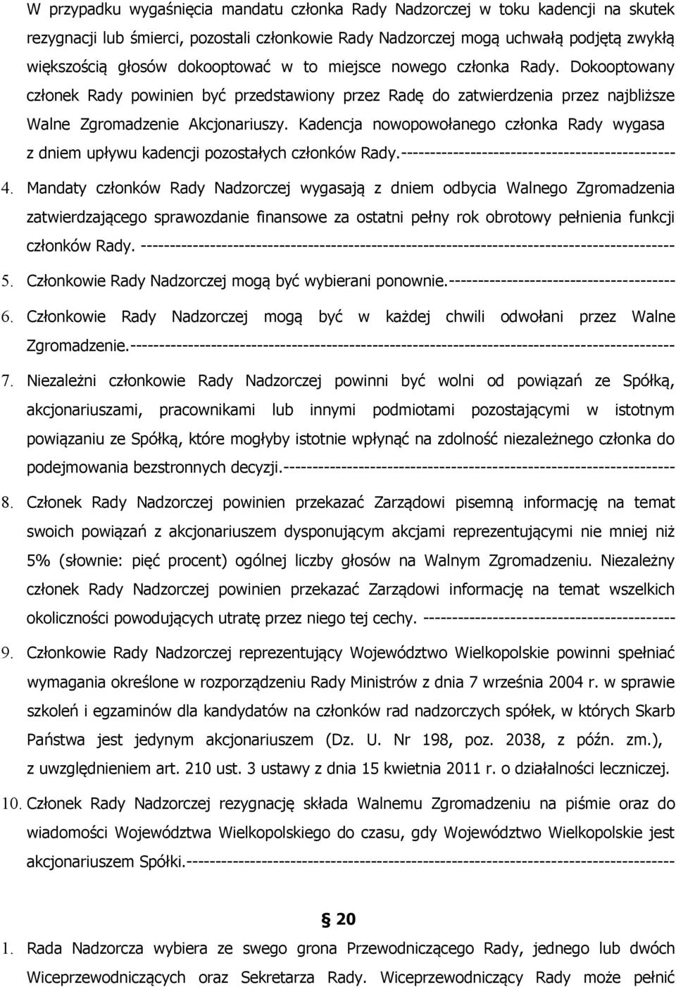 Kadencja nowopowołanego członka Rady wygasa z dniem upływu kadencji pozostałych członków Rady.----------------------------------------------- 4.