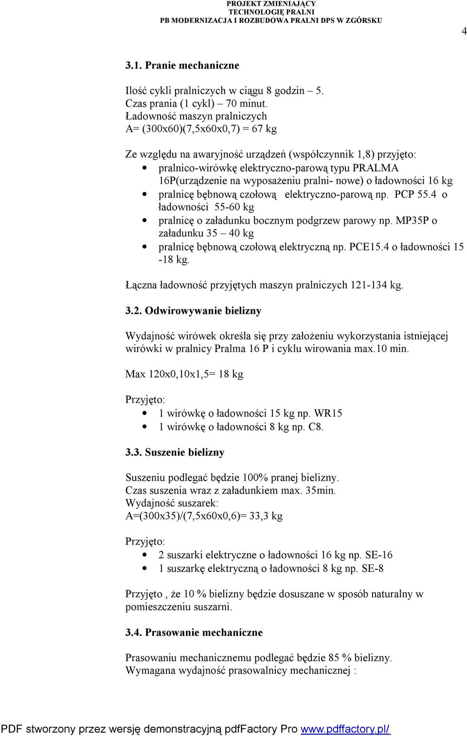 wyposażeniu pralni- nowe) o ładowności 16 kg pralnicę bębnową czołową elektryczno-parową np. PCP 55.4 o ładowności 55-60 kg pralnicę o załadunku bocznym podgrzew parowy np.