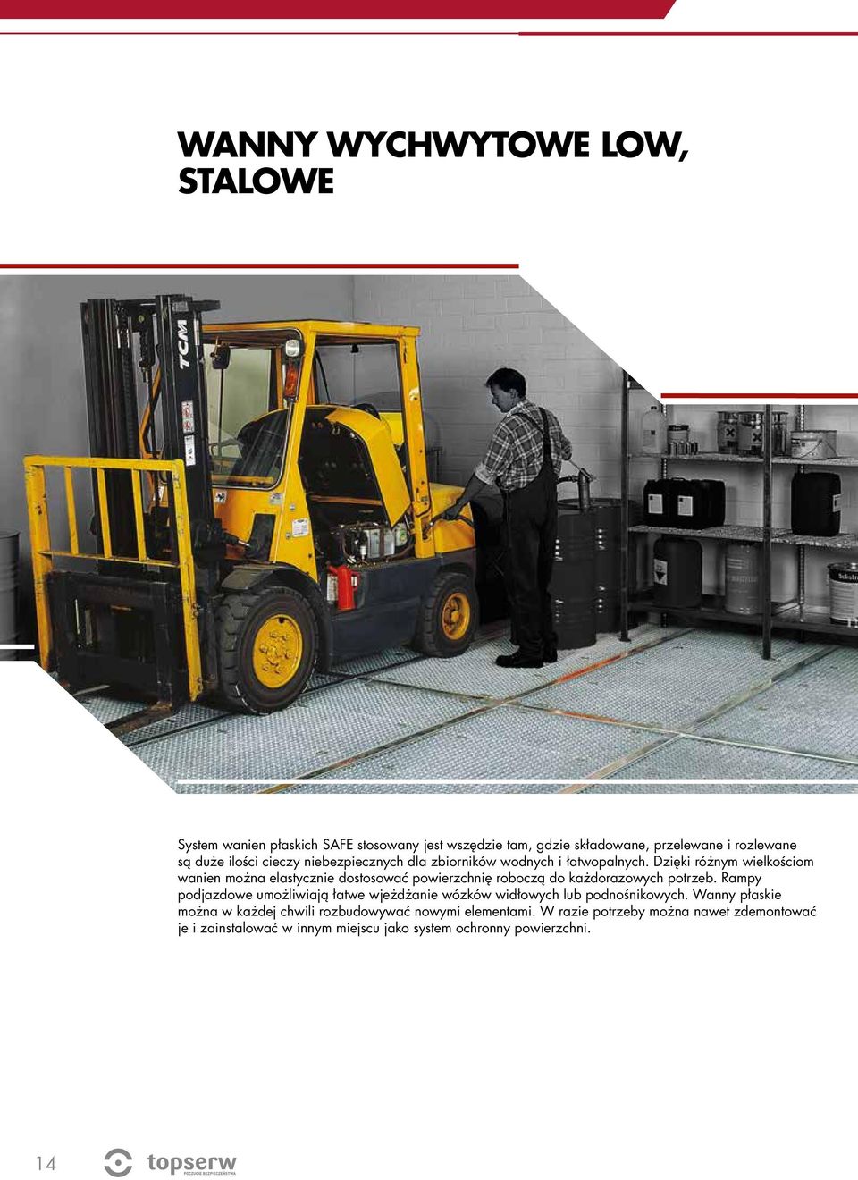 Dzięki różnym wielkościom wanien można elastycznie dostosować powierzchnię roboczą do każdorazowych potrzeb.
