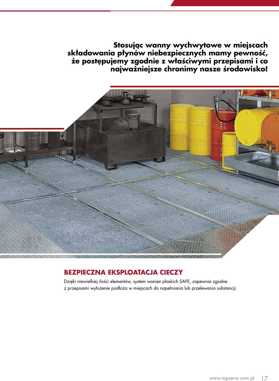 BEZPIECZNA EKSPLOATACJA CIECZY Dzięki niewielkiej ilości elementów, system wanien płaskich SAFE,