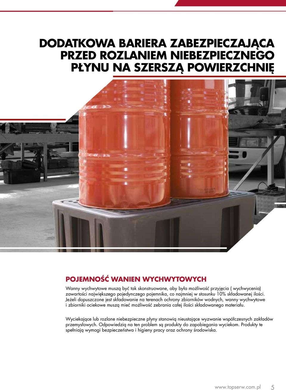 Jeżeli dopuszczone jest składowanie na terenach ochrony zbiorników wodnych, wanny wychwytowe i zbiorniki ociekowe muszą mieć możliwość zebrania całej ilości składowanego materiału.
