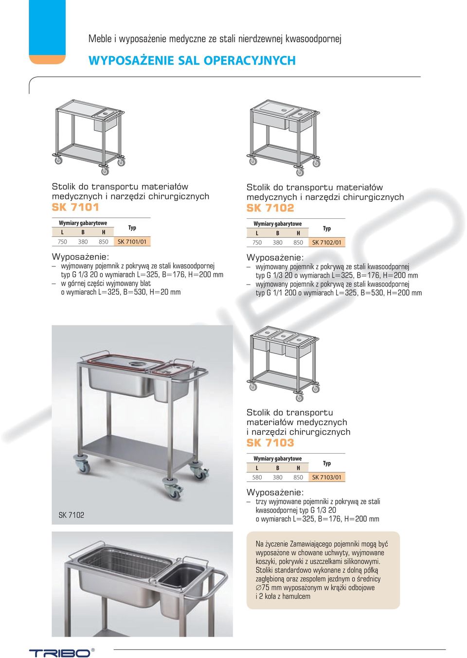 B=530, H=200 mm Stolik do transportu materiałów medycznych i narzędzi chirurgicznych SK 7103 580 380 850 SK 7103/01 SK 7102 trzy wyjmowane pojemniki z pokrywą ze stali kwasoodpornej typ G 1/3 20 o