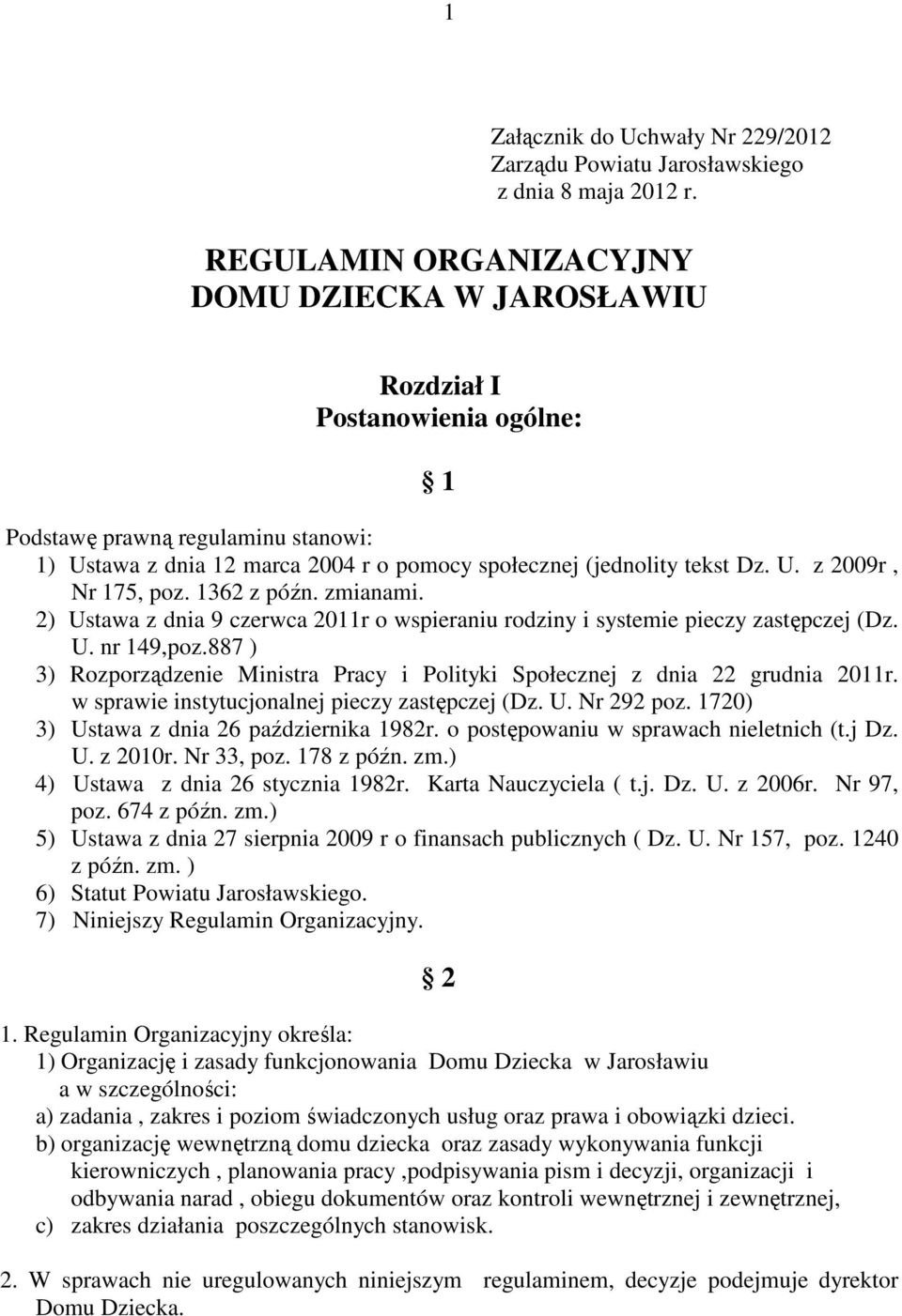 1362 z późn. zmianami. 2) Ustawa z dnia 9 czerwca 2011r o wspieraniu rodziny i systemie pieczy zastępczej (Dz. U. nr 149,poz.