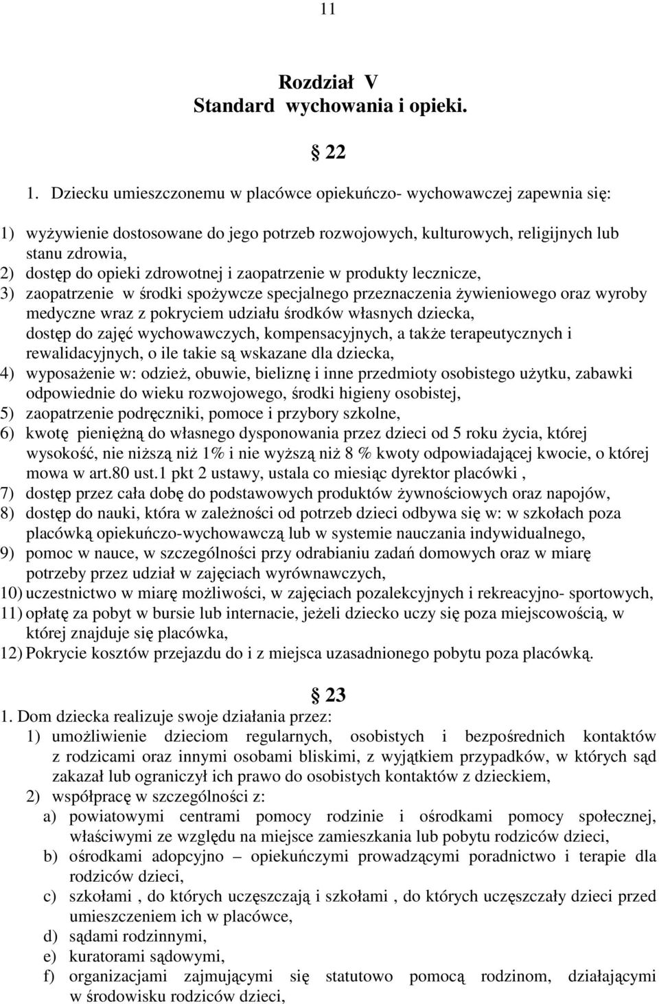 zdrowotnej i zaopatrzenie w produkty lecznicze, 3) zaopatrzenie w środki spoŝywcze specjalnego przeznaczenia Ŝywieniowego oraz wyroby medyczne wraz z pokryciem udziału środków własnych dziecka,