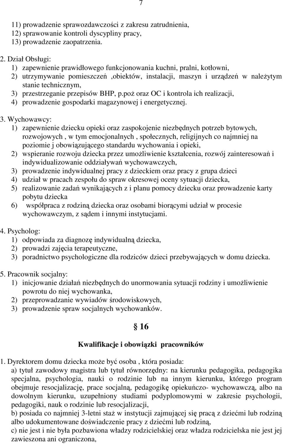 przestrzeganie przepisów BHP, p.poŝ oraz OC i kontrola ich realizacji, 4) prowadzenie gospodarki magazynowej i energetycznej. 3.