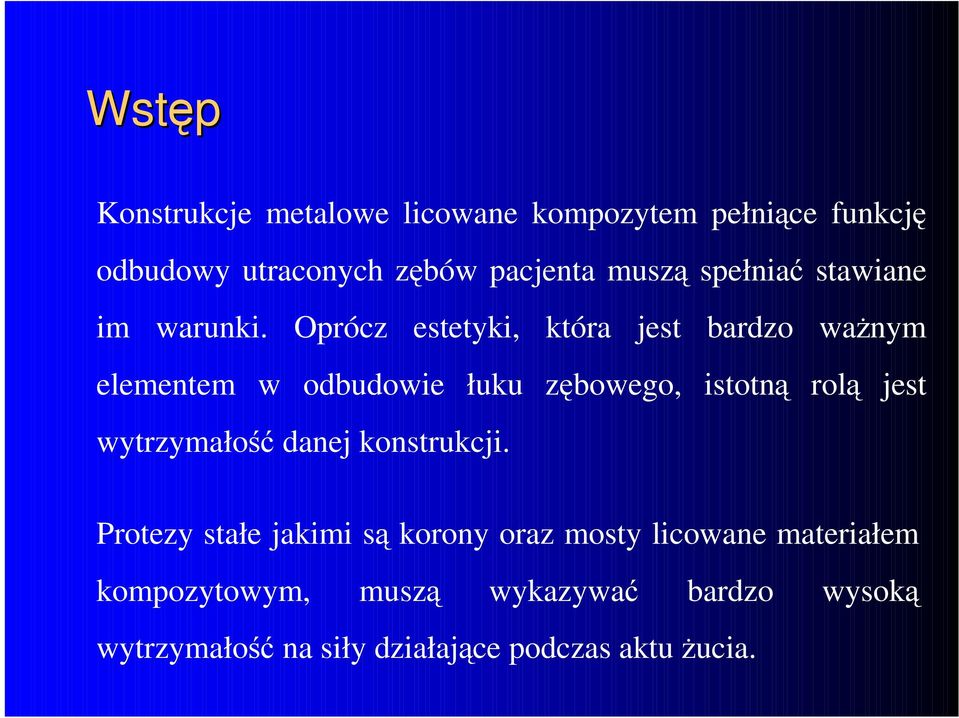 Oprócz estetyki, która jest bardzo waŝnym elementem w odbudowie łuku zębowego, istotną rolą jest