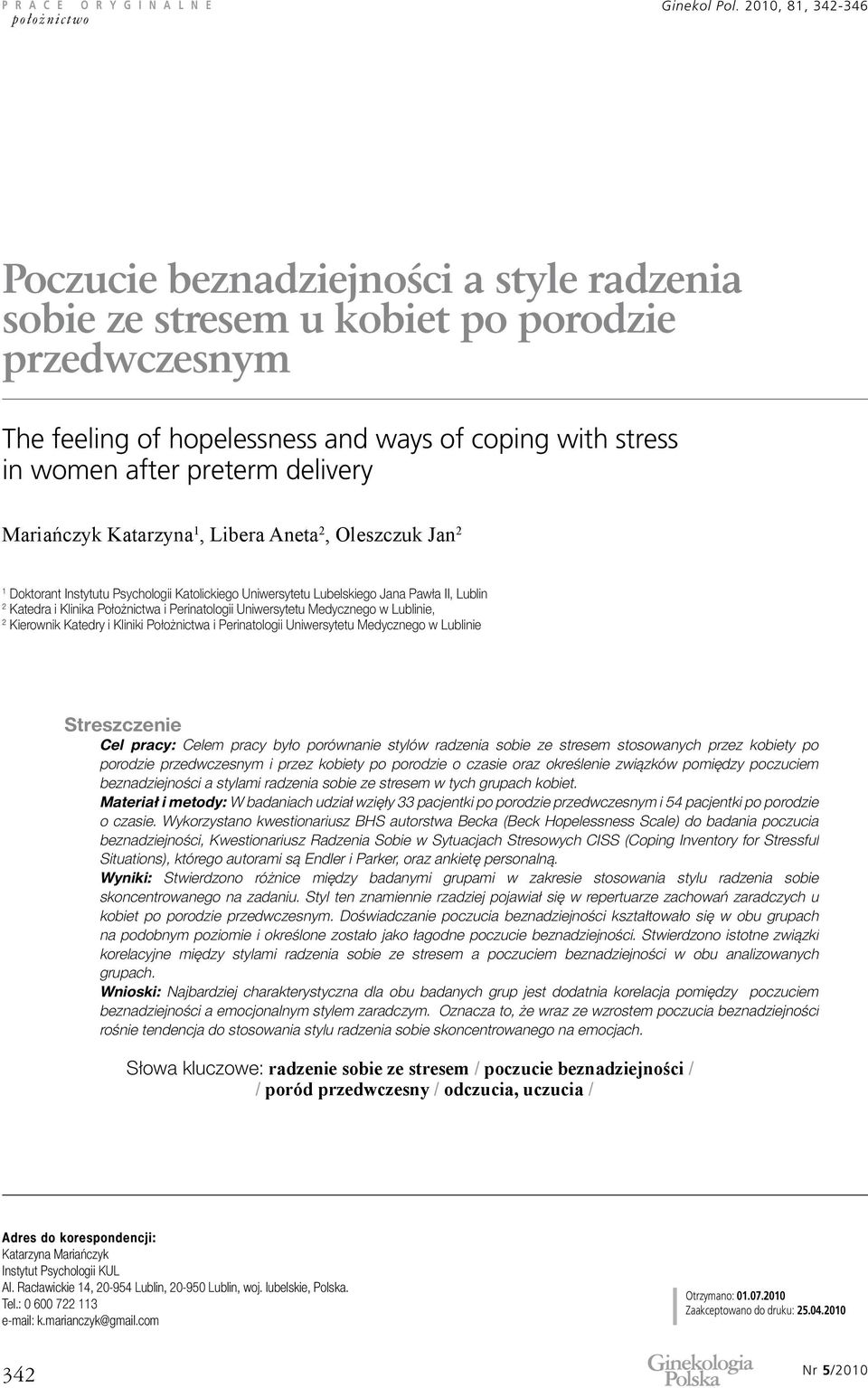 Medycznego w Lublinie, 2 Kierownik Katedry i Kliniki Położnictwa i Perinatologii Uniwersytetu Medycznego w Lublinie Streszczenie Cel pracy: Celem pracy było porównanie stylów radzenia sobie ze