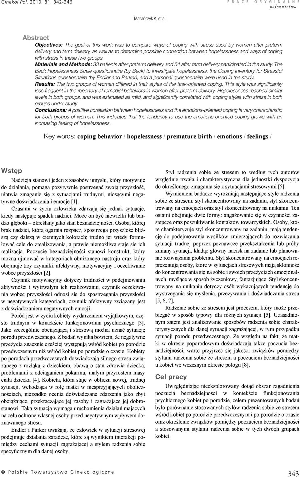 hopelessness and ways of coping with stress in these two groups. Materials and Methods: 33 patients after preterm delivery and 54 after term delivery participated in the study.
