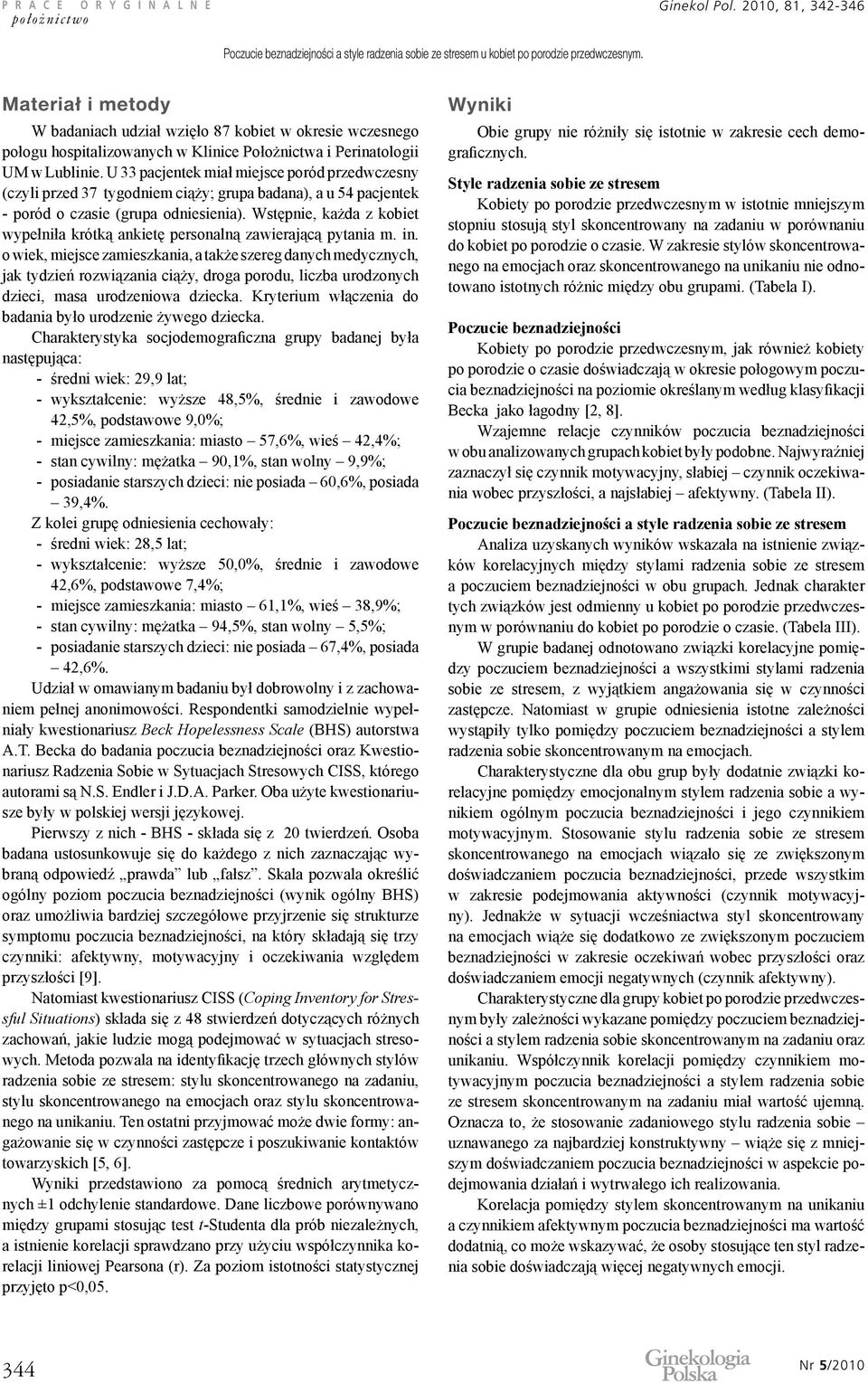 U 33 pacjentek miał miejsce poród przedwczesny (czyli przed 37 tygodniem ciąży; grupa badana), a u 54 pacjentek - poród o czasie (grupa odniesienia).