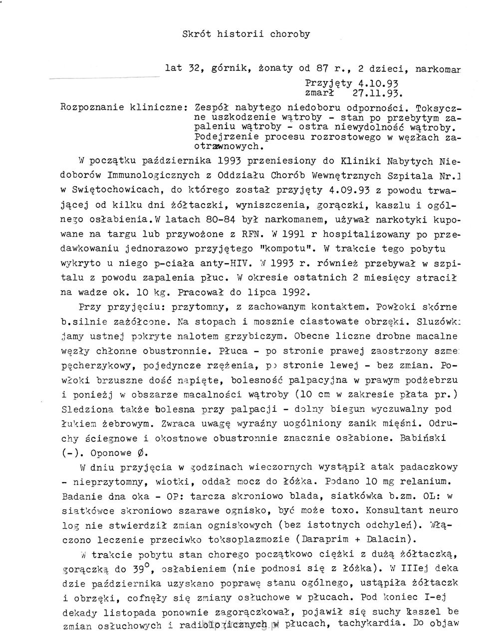 W początku października 1993 przeniesiony do Kliniki Nabytych Niedoborów Immunologicznych z Oddziału Chorób Wewnętrznych Szpitala Nr.] w Swiętochowicach, do którego został przyjęty 4.09.