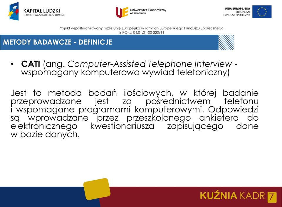 metoda badań ilościowych, w której badanie przeprowadzane jest za pośrednictwem telefonu i
