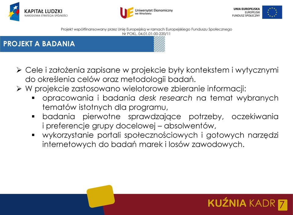 W projekcie zastosowano wielotorowe zbieranie informacji: opracowania i badania desk research na temat wybranych