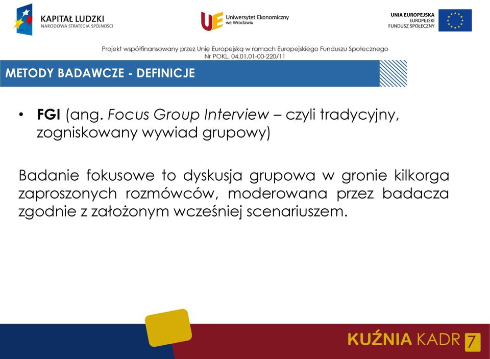 grupowy) Badanie fokusowe to dyskusja grupowa w gronie kilkorga