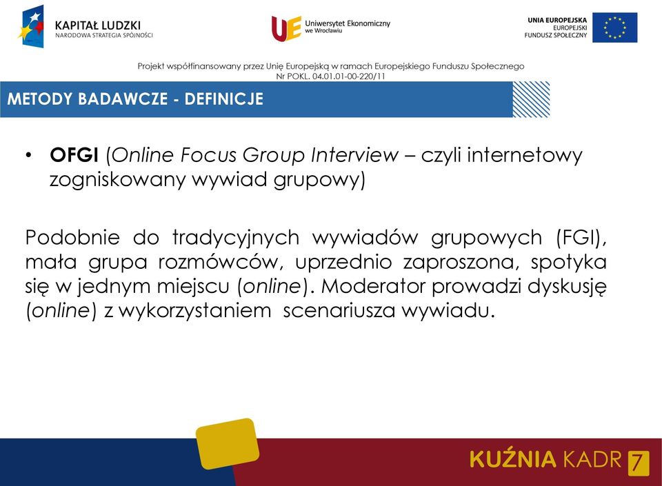 grupowych (FGI), mała grupa rozmówców, uprzednio zaproszona, spotyka się w