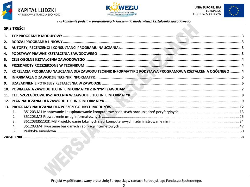 UZSDNIENIE OTRZEBY KSZTŁENI W ZWODZIE... 6 10. OWIĄZNI ZWODU TEHNIK INFORMTYK Z INNYMI ZWODMI... 7 11. ELE SZZEGÓŁOWE KSZTŁENI W ZWODZIE TEHNIK INFORMTYK... 8 12. LN NUZNI DL ZWODU TEHNIK INFORMTYK.