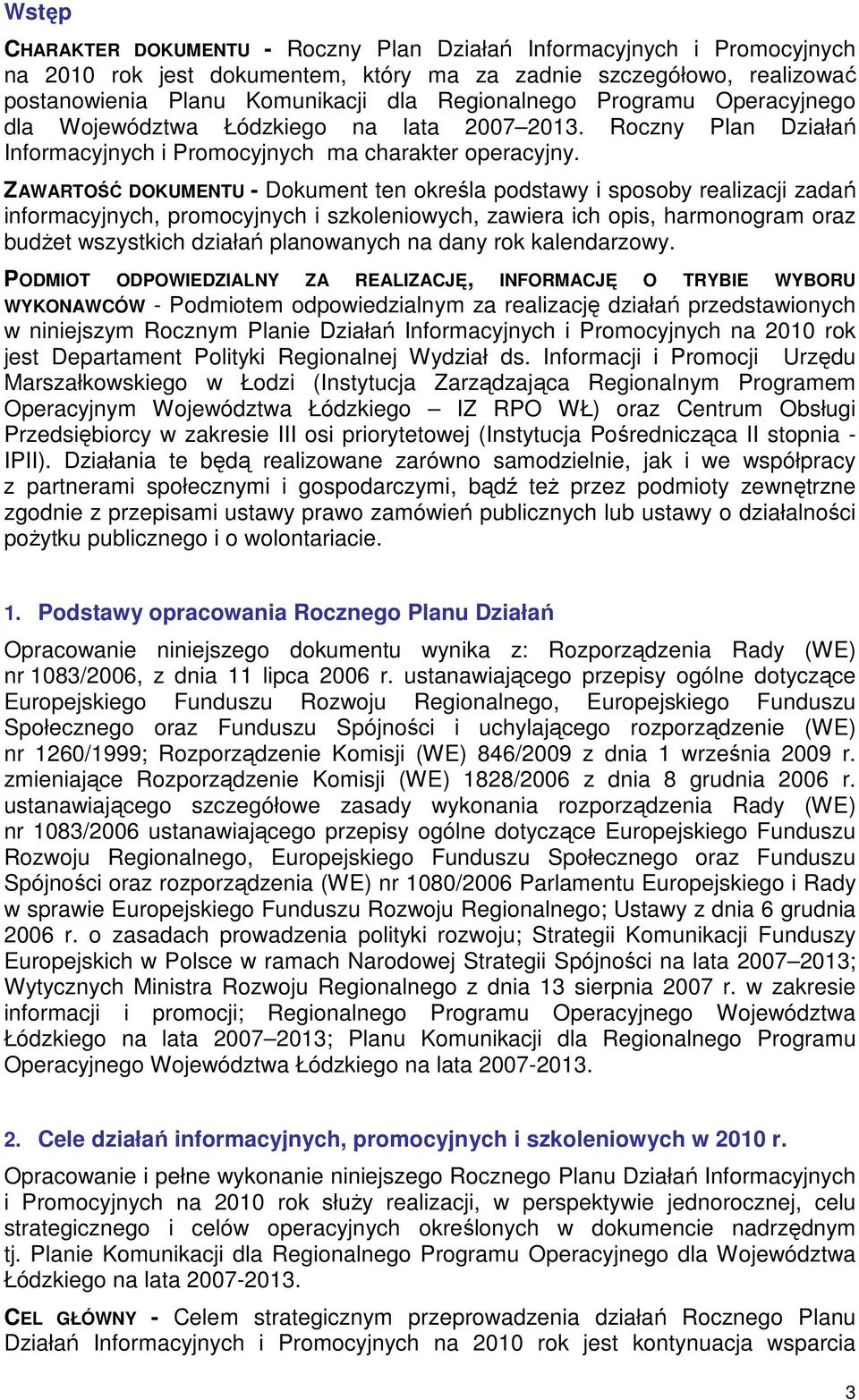 ZAWARTOŚĆ DOKUMENTU - Dokument ten określa podstawy i sposoby realizacji zadań informacyjnych, promocyjnych i szkoleniowych, zawiera ich opis, harmonogram oraz budŝet wszystkich działań planowanych