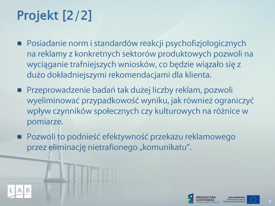 Przeprowadzenie badań tak dużej liczby reklam, pozwoli wyeliminować przypadkowość wyniku, jak również ograniczyć wpływ czynników