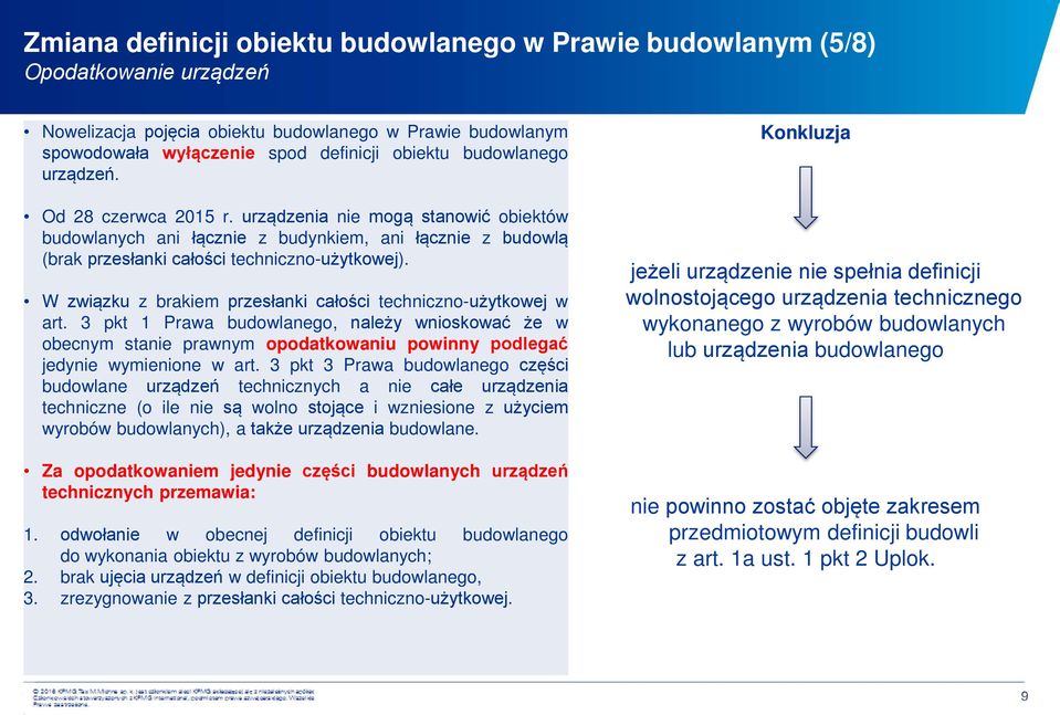 W związku z brakiem przesłanki całości techniczno-użytkowej w art. 3 pkt 1 Prawa budowlanego, należy wnioskować że w obecnym stanie prawnym opodatkowaniu powinny podlegać jedynie wymienione w art.