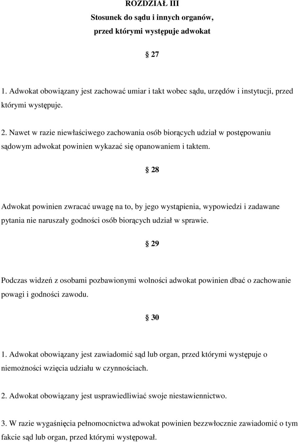 Nawet w razie niewłaściwego zachowania osób biorących udział w postępowaniu sądowym adwokat powinien wykazać się opanowaniem i taktem.