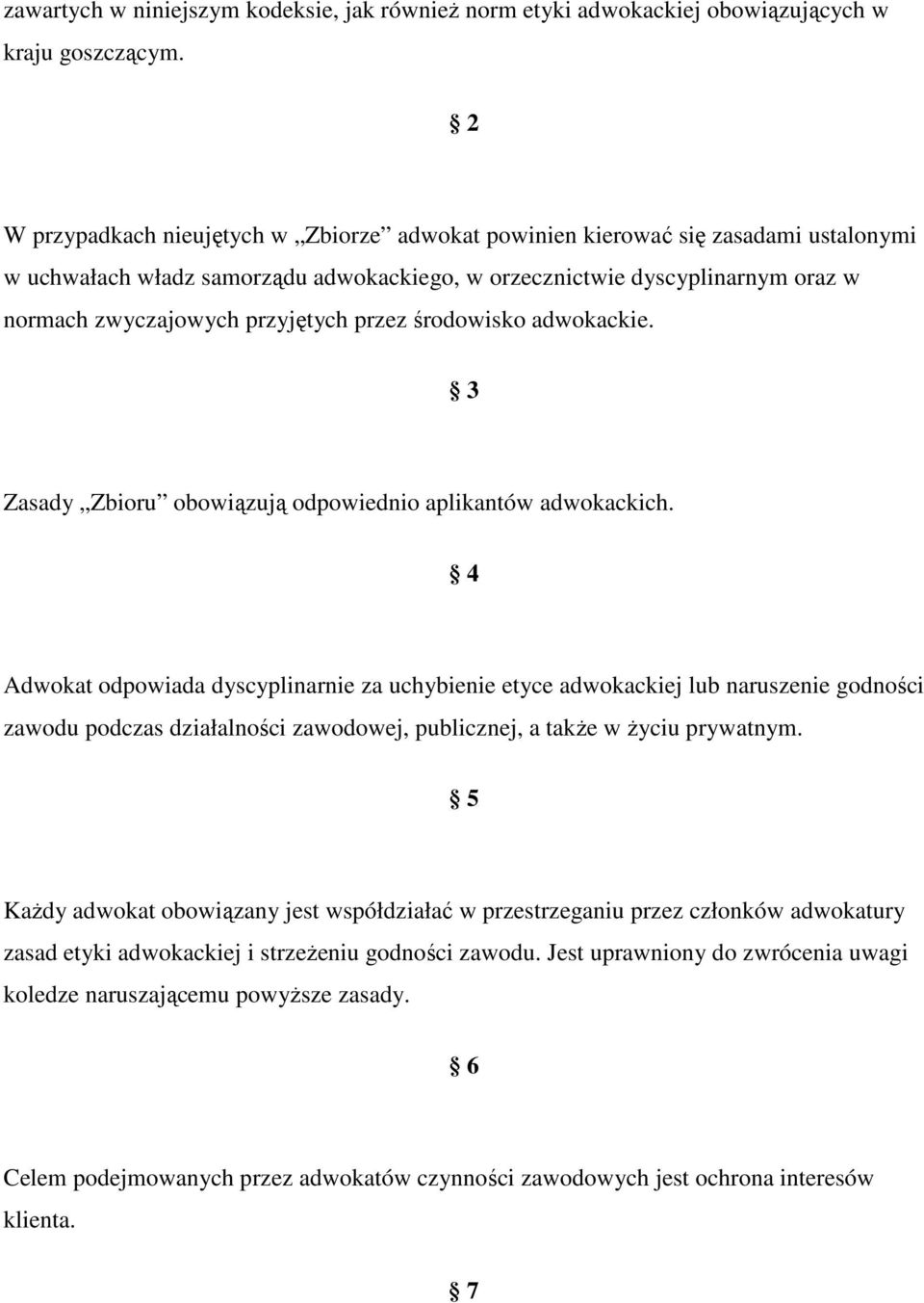 przez środowisko adwokackie. 3 Zasady Zbioru obowiązują odpowiednio aplikantów adwokackich.