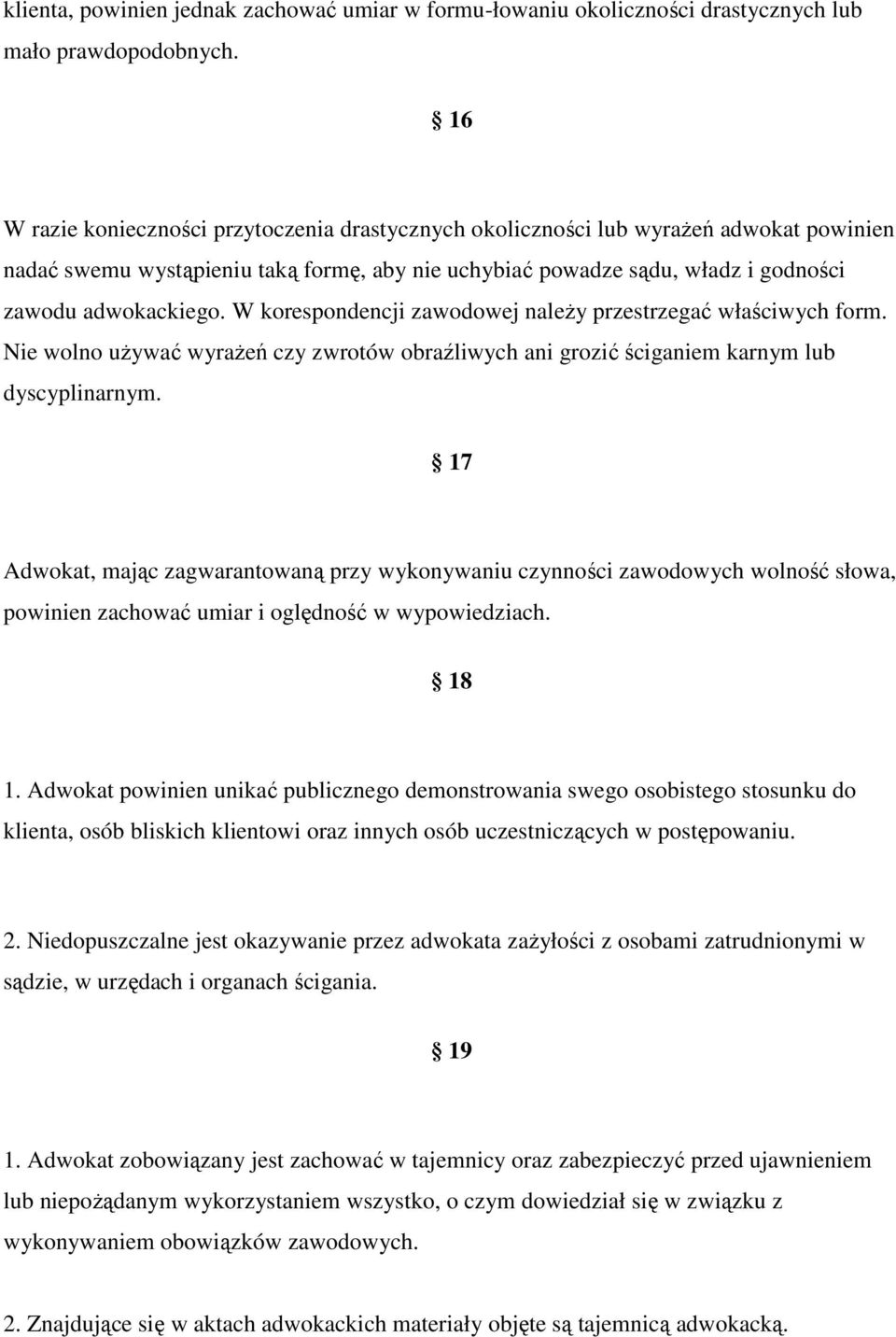 W korespondencji zawodowej należy przestrzegać właściwych form. Nie wolno używać wyrażeń czy zwrotów obraźliwych ani grozić ściganiem karnym lub dyscyplinarnym.