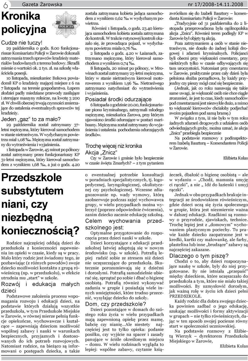 na szkodę właściciela posesji. 10 listopada, mieszkaniec Bukowa powiadomił KP o kradzieży mającej miejsce z 6 na 7 listopada na terenie gospodarstwa.