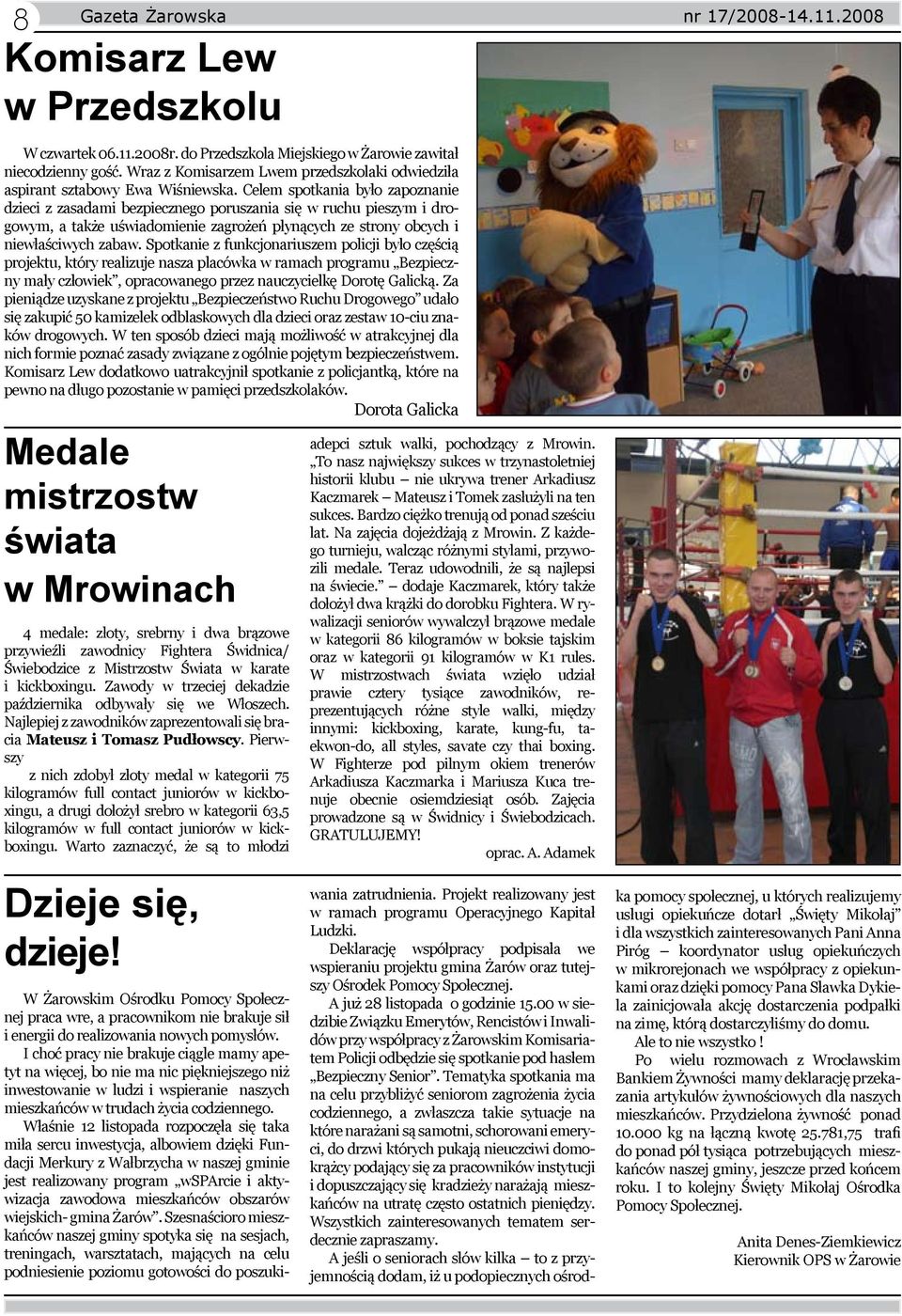 Celem spotkania było zapoznanie dzieci z zasadami bezpiecznego poruszania się w ruchu pieszym i drogowym, a także uświadomienie zagrożeń płynących ze strony obcych i niewłaściwych zabaw.