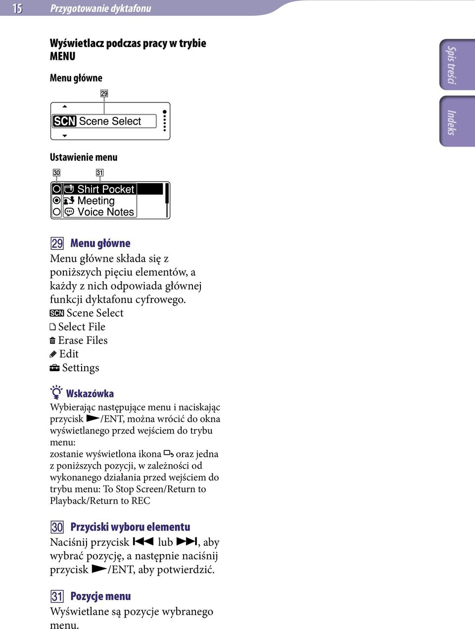 Scene Select Select File Erase Files Edit Settings Wskazówka Wybierając następujące menu i naciskając przycisk /ENT, można wrócić do okna wyświetlanego przed wejściem do trybu menu: