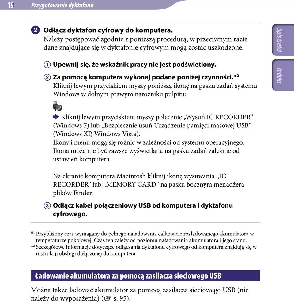 * 2 Kliknij lewym przyciskiem myszy poniższą ikonę na pasku zadań systemu Windows w dolnym prawym narożniku pulpitu: Kliknij lewym przyciskiem myszy polecenie Wysuń IC RECORDER (Windows 7) lub