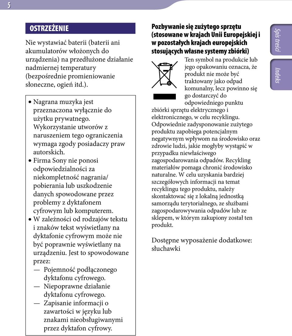 Firma Sony nie ponosi odpowiedzialności za niekompletność nagrania/ pobierania lub uszkodzenie danych spowodowane przez problemy z dyktafonem cyfrowym lub komputerem.