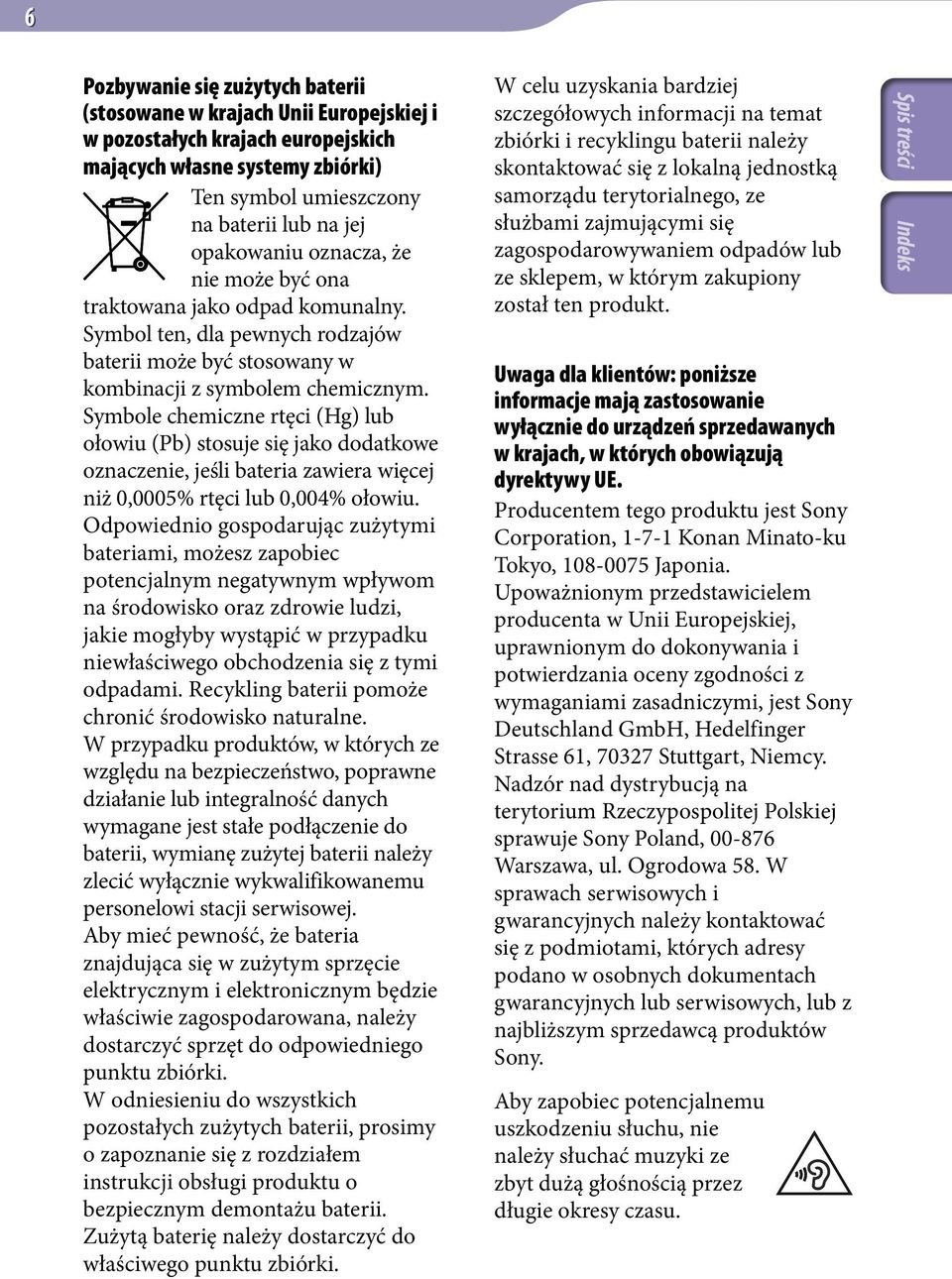 Symbole chemiczne rtęci (Hg) lub ołowiu (Pb) stosuje się jako dodatkowe oznaczenie, jeśli bateria zawiera więcej niż 0,0005% rtęci lub 0,004% ołowiu.