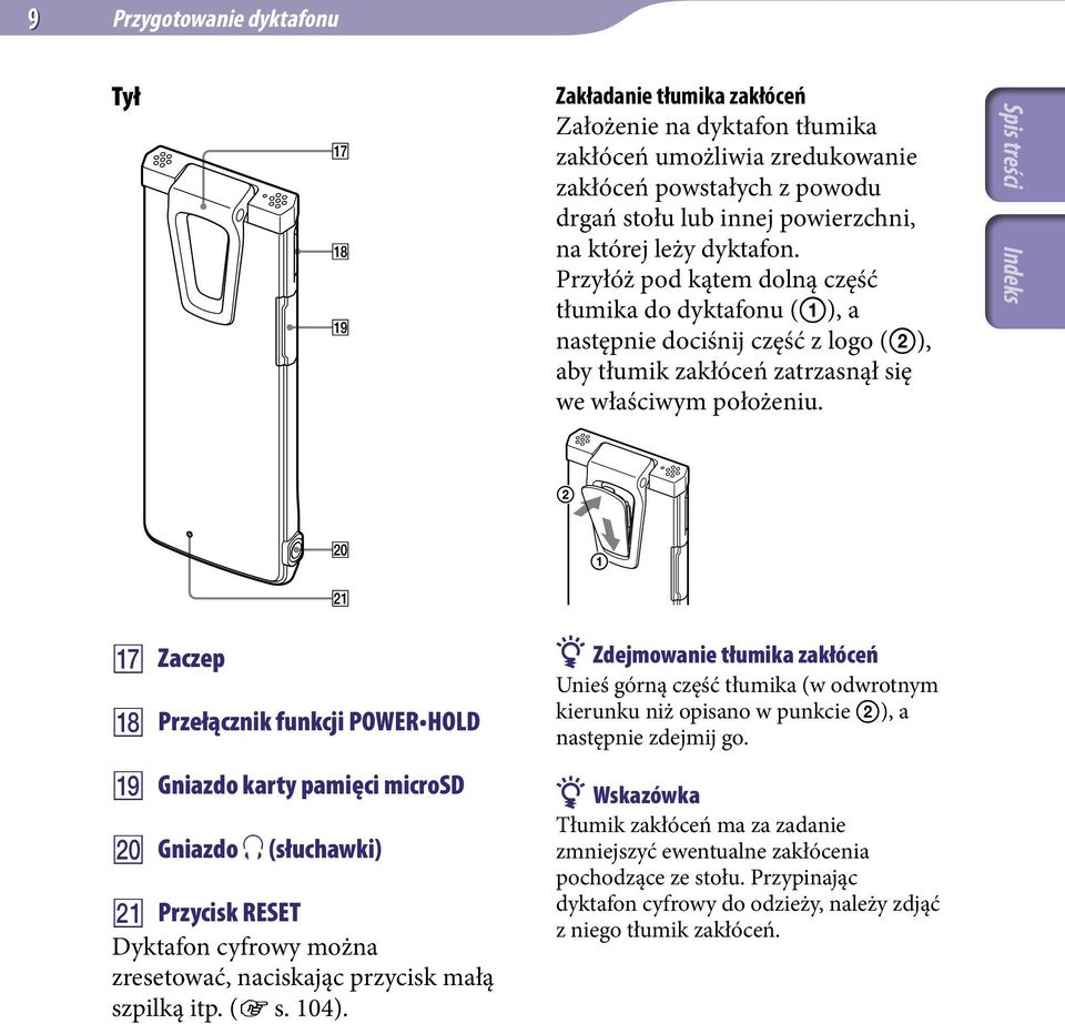 Zaczep Przełącznik funkcji POWER HOLD Gniazdo karty pamięci microsd Gniazdo (słuchawki) Przycisk RESET Dyktafon cyfrowy można zresetować, naciskając przycisk małą szpilką itp. ( s. 104).