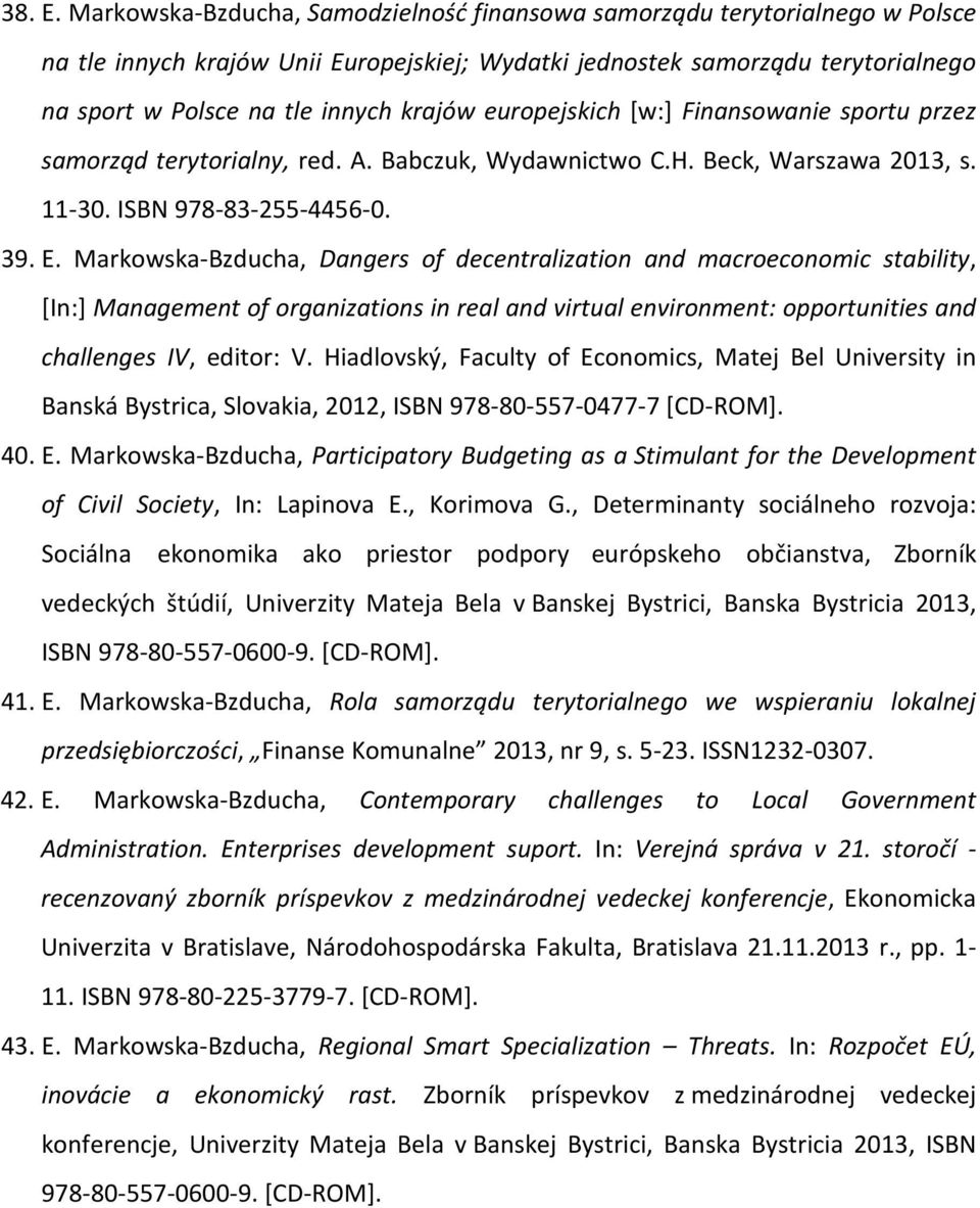 europejskich [w:] Finansowanie sportu przez samorząd terytorialny, red. A. Babczuk, Wydawnictwo C.H. Beck, Warszawa 2013, s. 11-30. ISBN 978-83-255-4456-0. 39. E.