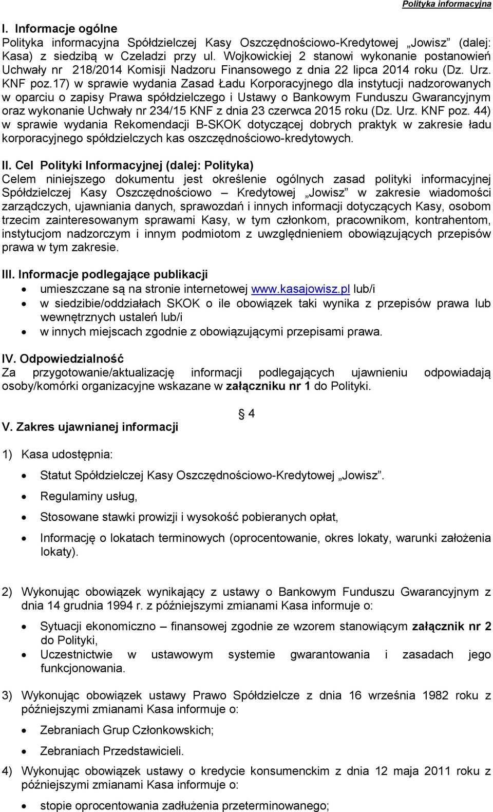 17) w sprawie wydania Zasad Ładu Korporacyjnego dla instytucji nadzorowanych w oparciu o zapisy Prawa spółdzielczego i Ustawy o Bankowym Funduszu Gwarancyjnym oraz wykonanie Uchwały nr 234/15 KNF z